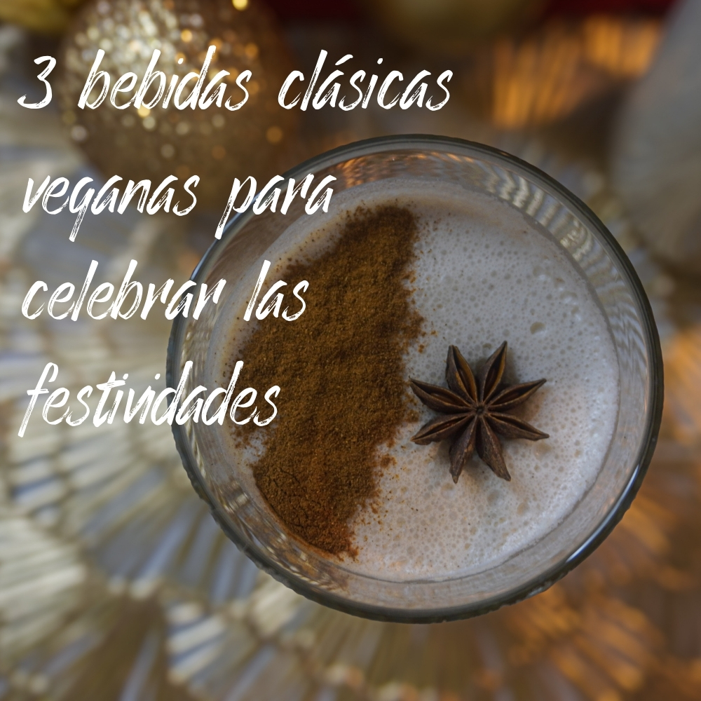 3 bebidas clásicas y veganas para celebrar las festividades